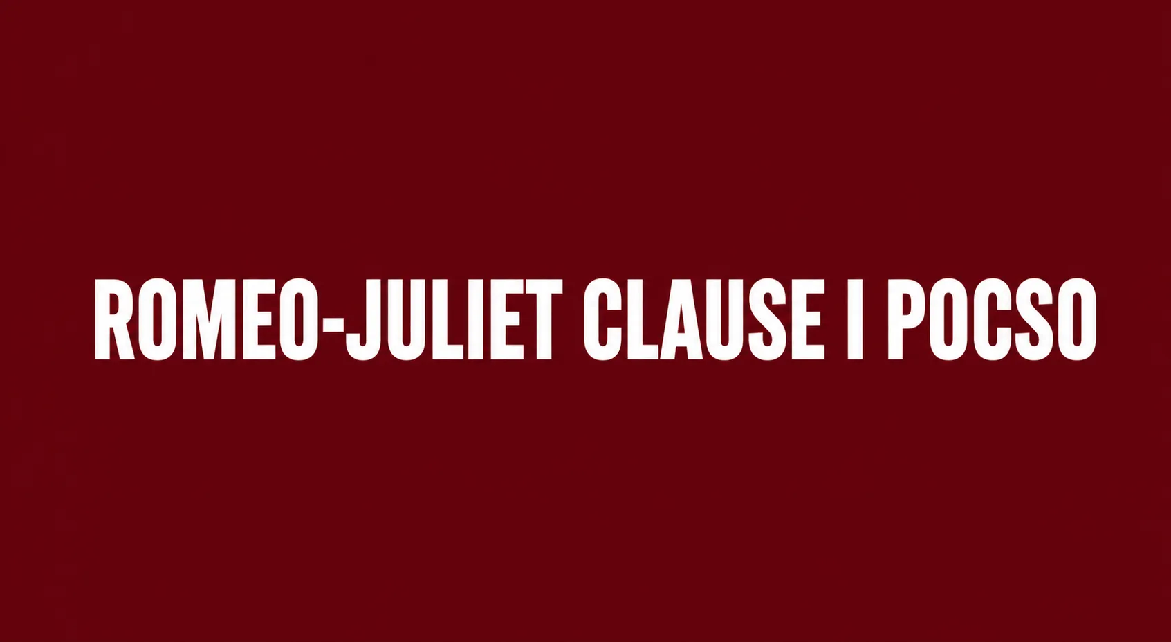 Romeo-Juliet Clause I POCSO