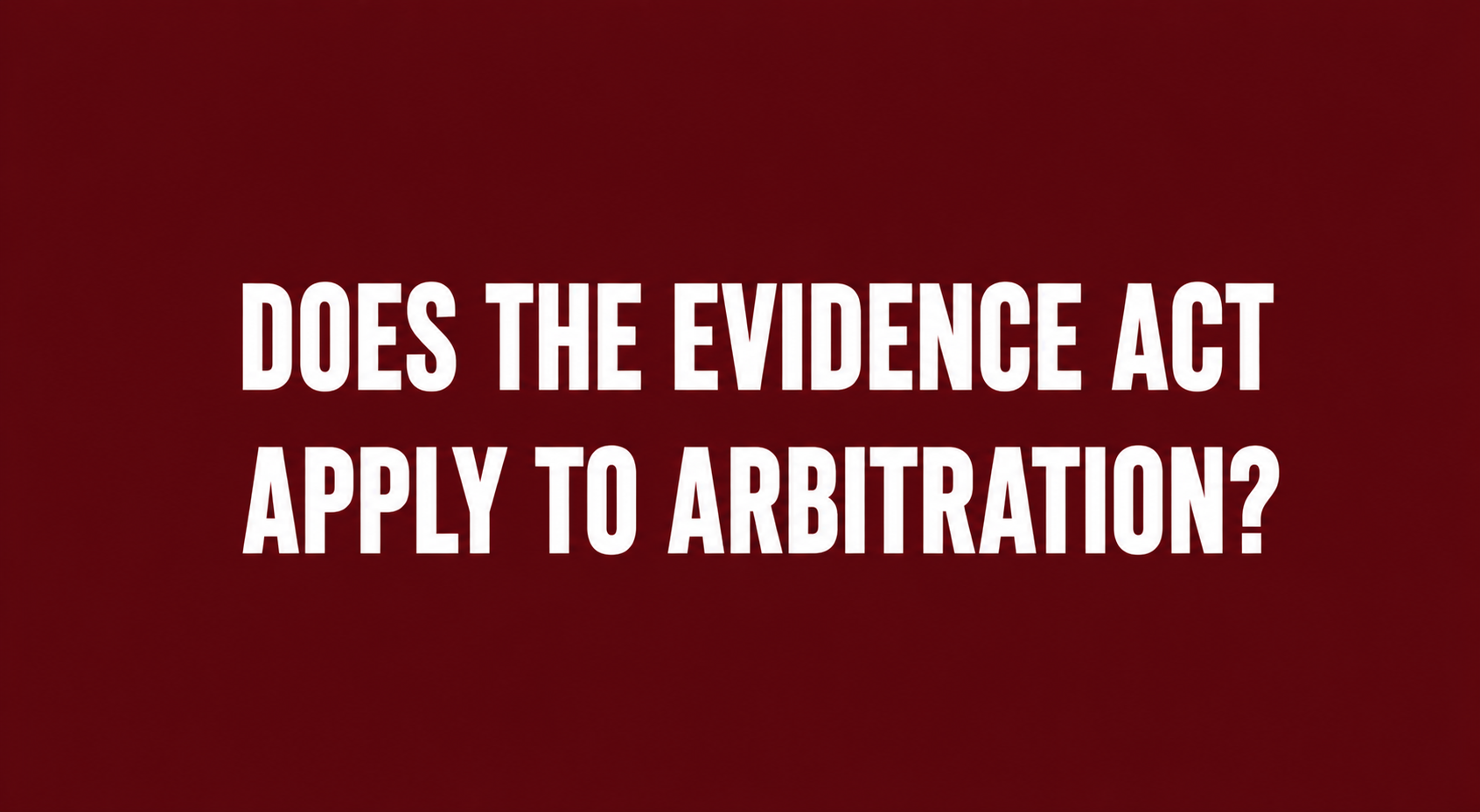 Does the Evidence Act Apply to Arbitration?