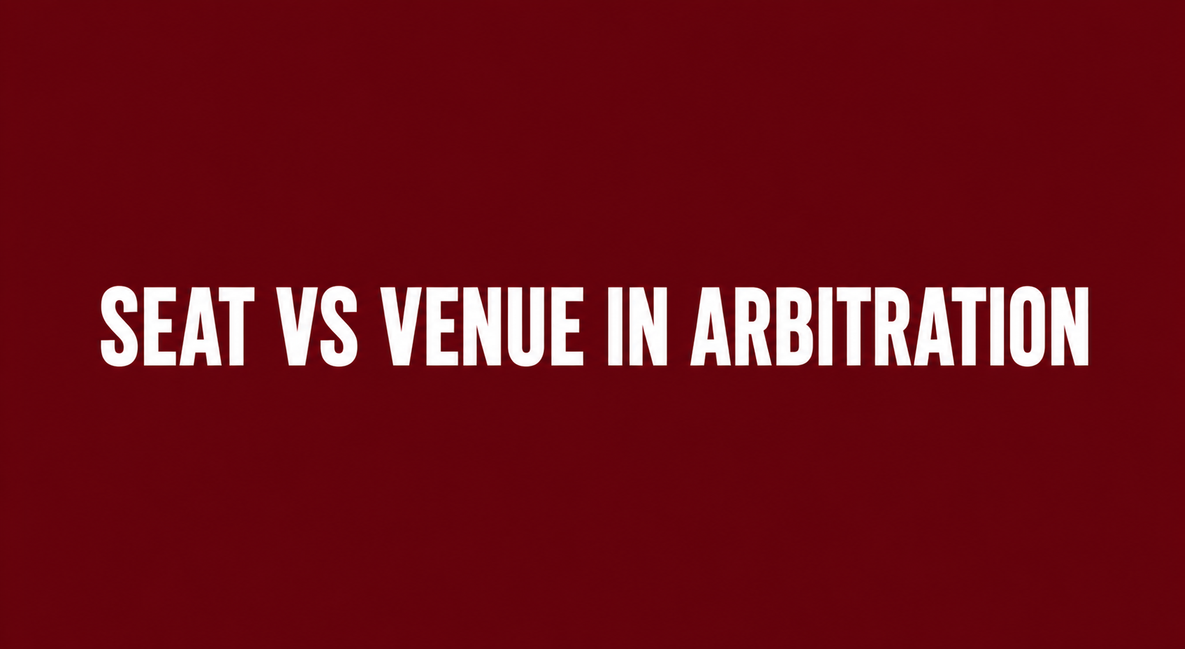 Seat vs Venue in Arbitration