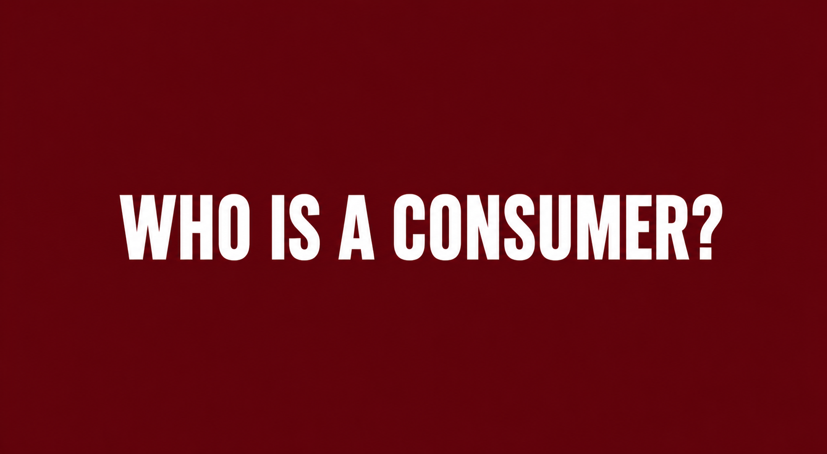 Who is a consumer?